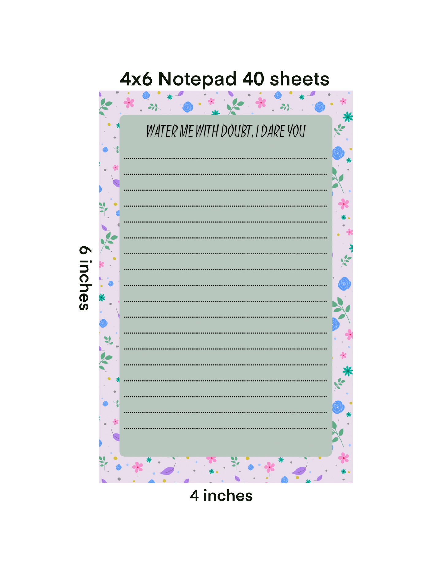 “Water Me With Doubt, I Dare You” — 5x7 Sassy Floral Notepad