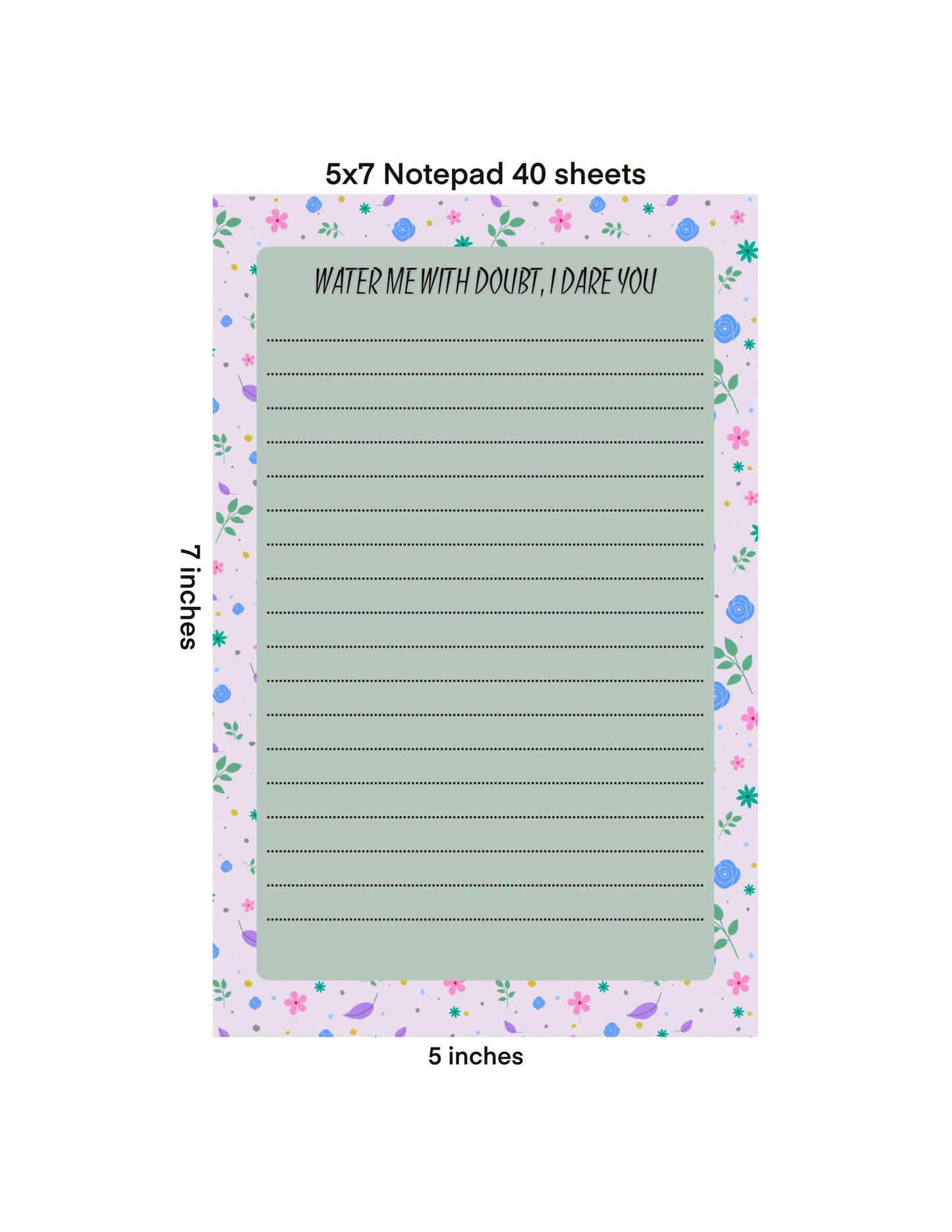 “Water Me With Doubt, I Dare You” — 5x7 Sassy Floral Notepad